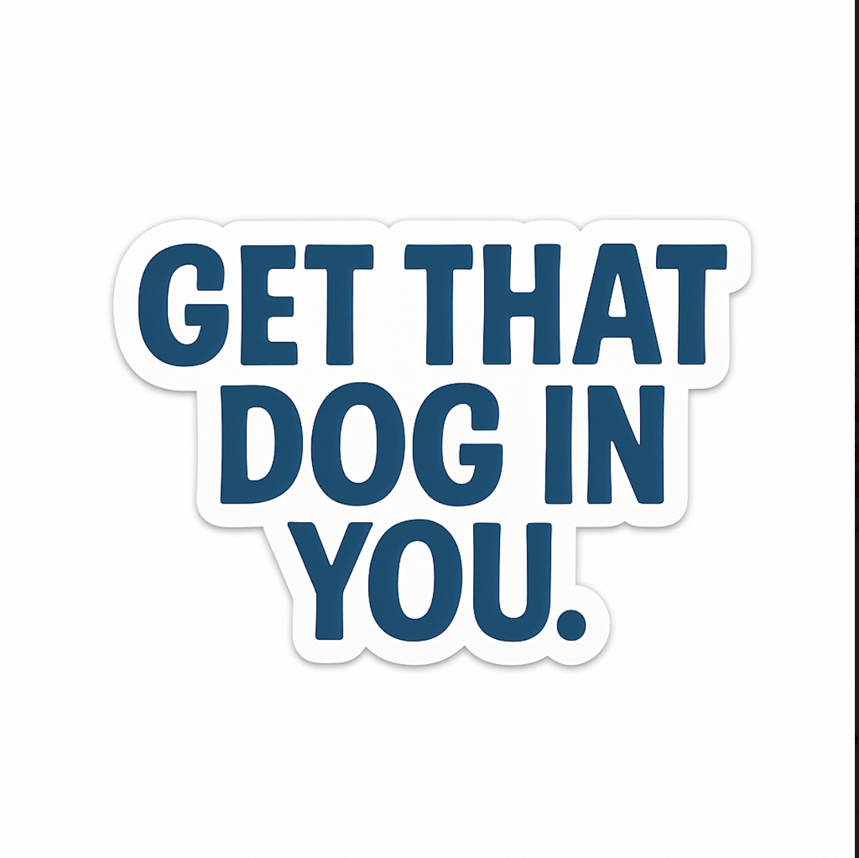 Get that dog in you
