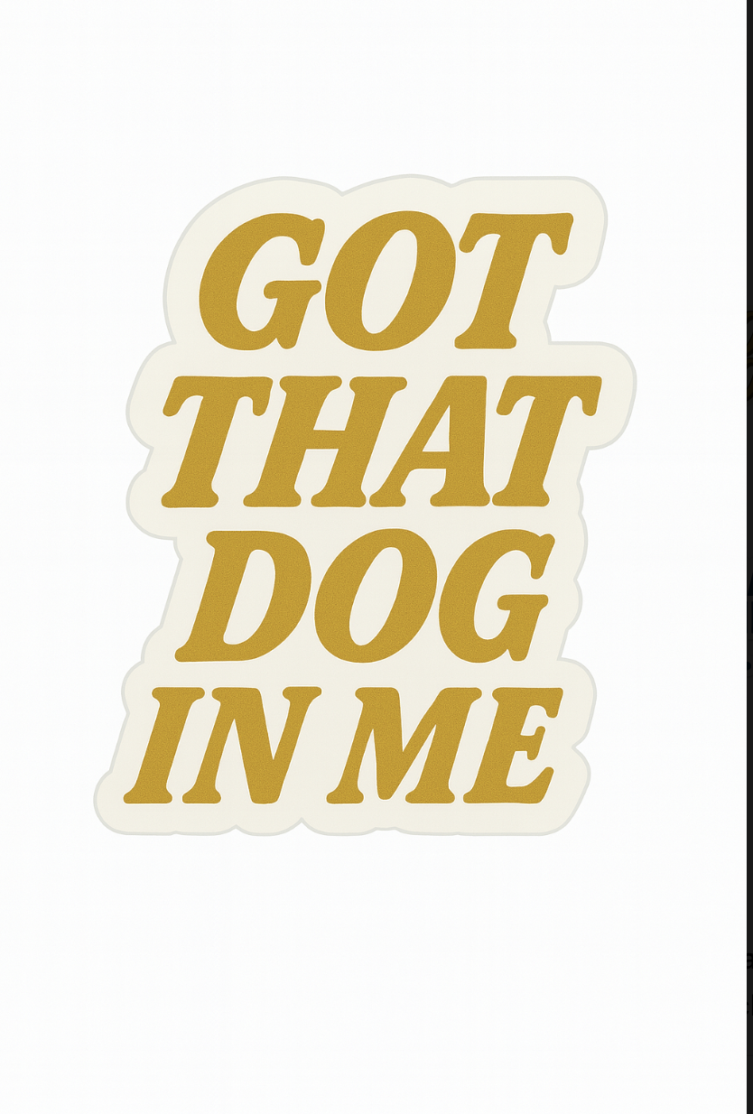 Got that dog in me