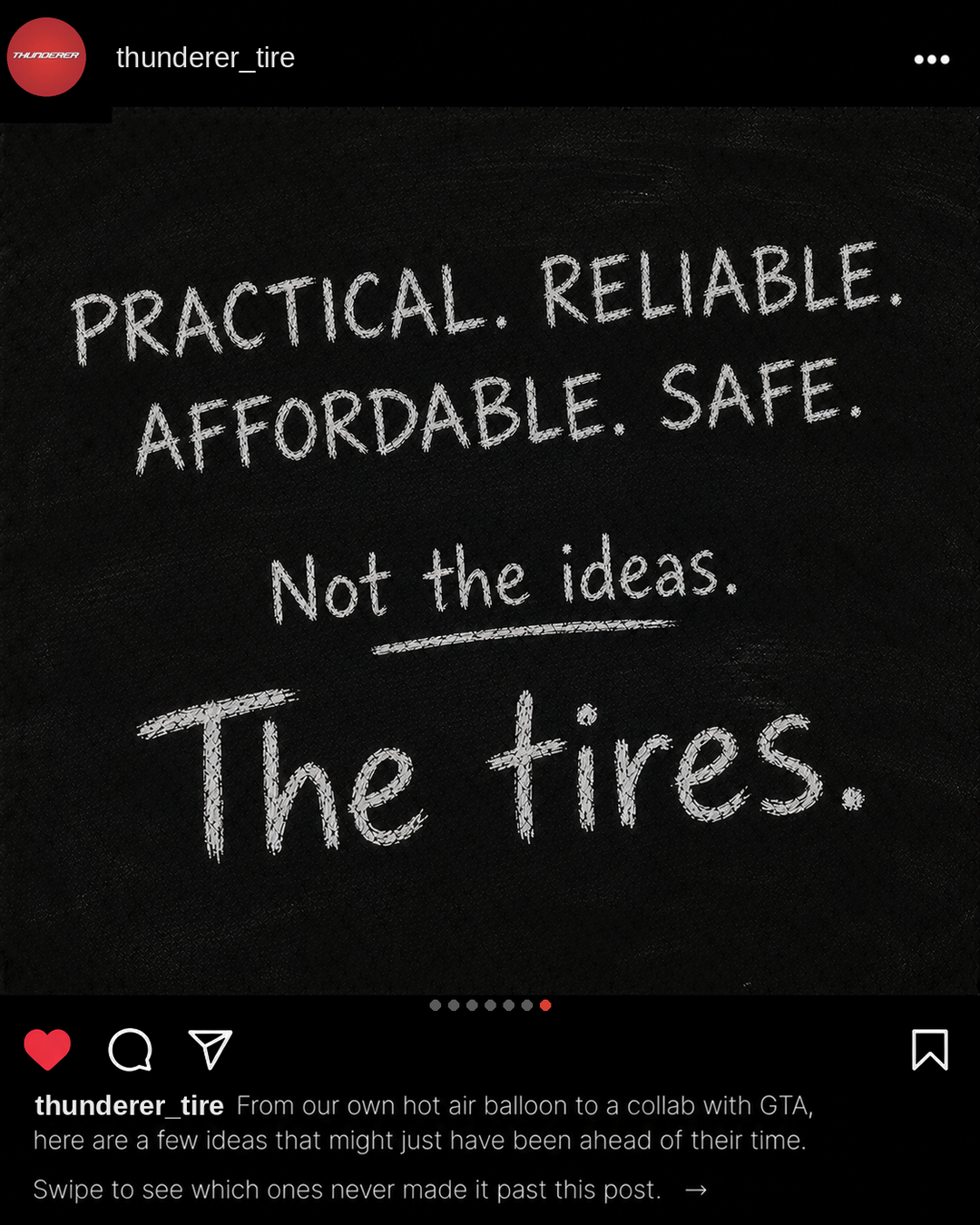 Practical. Reliable. Affordable. Safe. Not the ideas. The tires.